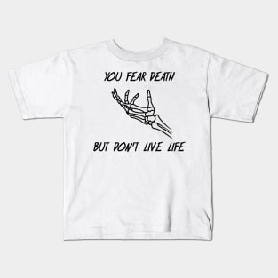 SKELETON HAND - YOU  FEAR DEATH, BUT DON'T LIVE LIFE (BACK DESIGN) Kids T-Shirt